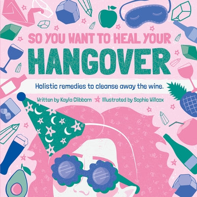 So You Want to Heal Your Hangover by Clibborn, Kayla