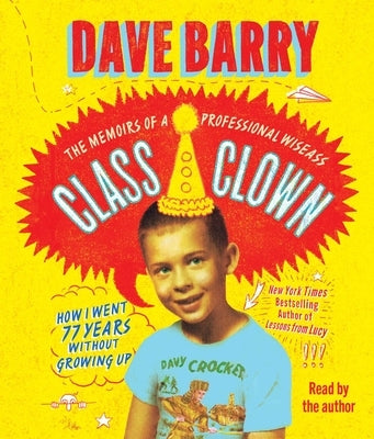 Class Clown: The Memoirs of a Professional Wiseass: How I Went 77 Years Without Growing Up by Barry, Dave