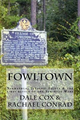 Fowltown: Neamathla, Tutalosi Talofa & the first battle of the Seminole Wars by Conrad, Rachael