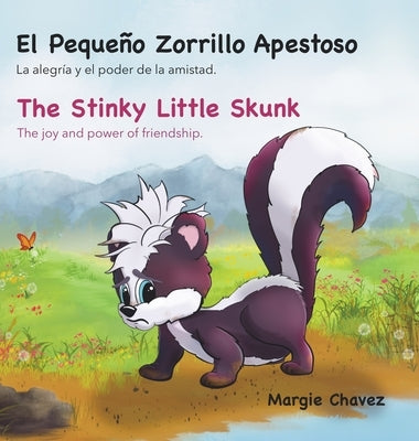 El Peque?o Zorrillo Apestoso The Stinky Little Skunk: La alegr?a y el poder de la amistad. The joy and power of friendship. by Chavez, Margie