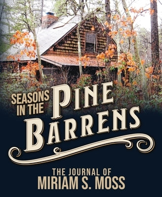 Seasons in the Pine Barrens: The Journal of Miriam S. Moss by Moss, Miriam S.