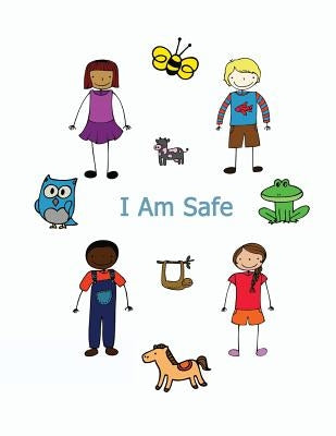 I Am Safe: Helping Children Know What To Do If... by Rae, Kimberly