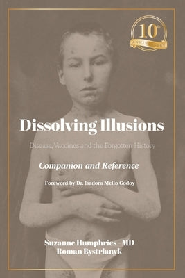 Dissolving Illusions: Disease, Vaccines, and the Forgotten History 10th Anniversary Edition Companion and Reference by Humphries, Suzanne