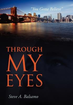 Through My Eyes: "You Gotta Believe" by Balsamo, Steve A.