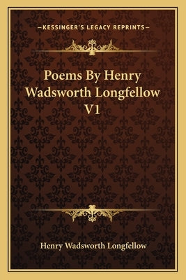 Poems by Henry Wadsworth Longfellow V1 by Longfellow, Henry Wadsworth