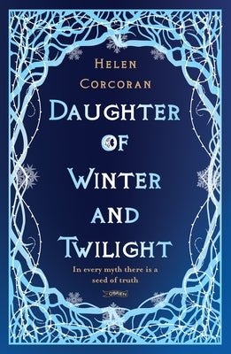 Daughter of Winter and Twilight: In Every Myth There Is a Seed of Truth by Corcoran, Helen