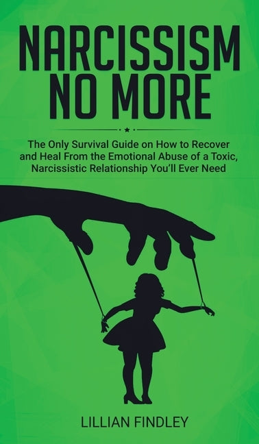 Narcissism No More: The Only Guide on How to Recover and Heal from the Emotional Abuse of a Toxic Narcissistic Relation You'll Ever Need by Findley, Lillian