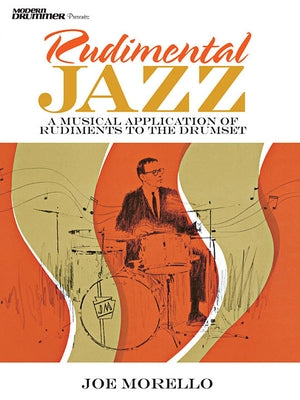 Rudimental Jazz: A Musical Application of Rudiments to the Drumset by Morello, Joe