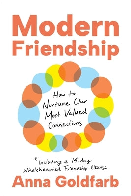 Modern Friendship: How to Nurture Our Most Valued Connections by Goldfarb, Anna