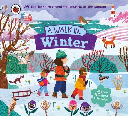 A Walk in Winter: Lift the Flaps to Reveal the Secrets of the Season by Ladybird