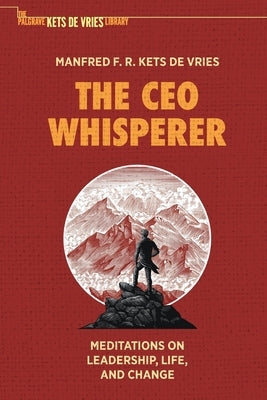 The CEO Whisperer: Meditations on Leadership, Life, and Change by Kets de Vries, Manfred F. R.