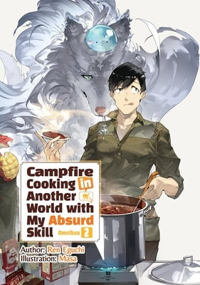 Campfire Cooking in Another World with My Absurd Skill: Omnibus 2 (Light Novel) by Eguchi, Ren