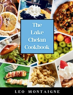 The Lake Chelan Cookbook by Montaigne, Leo