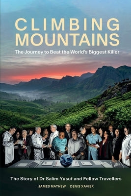 Climbing Mountains: The Journey to Beat the World's Biggest Killer by Mathew, James