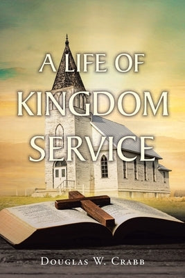 A Life of Kingdom Service by Crabb, Douglas W.