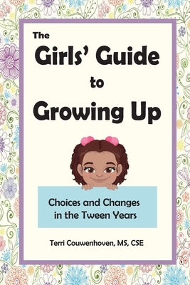 The Girls' Guide to Growing Up: Choices and Changes in the Tween Years by Couwenhoven, Terri