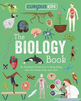 Curious Kids: The Biology Book: Discover the Wondrous Living World! by Baker, Laura
