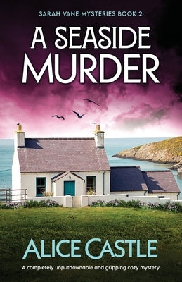 A Seaside Murder: A completely unputdownable and gripping cozy mystery by Castle, Alice