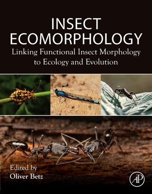 Insect Ecomorphology: Linking Functional Insect Morphology to Ecology and Evolution by Betz, Oliver