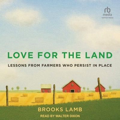 Love for the Land: Lessons from Farmers Who Persist in Place by Lamb, Brooks