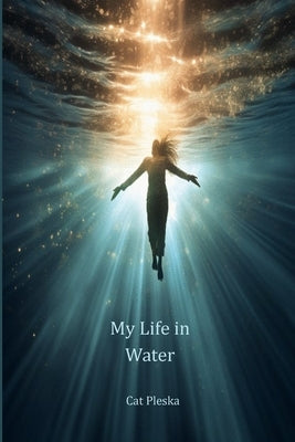 My Life in Water by Pleska, Cat