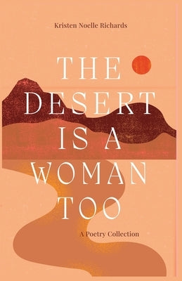 The Desert is a Woman Too by Richards, Kristen Noelle