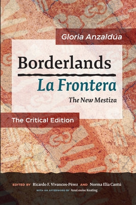 Borderlands / La Frontera: The Critical Edition: The New Mestiza: The Critical Edition by Anzald&#195;&#186;a, Gloria