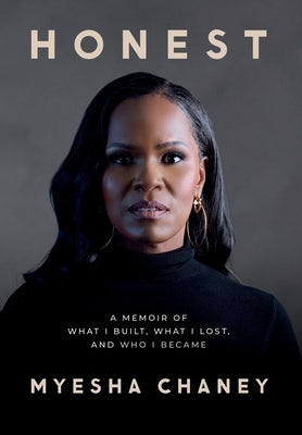 Honest: A Memoir of What I Built, What I Lost, and Who I Became by Chaney, Myesha