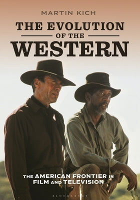 The Evolution of the Western: The American Frontier in Film and Television by Kich, Martin