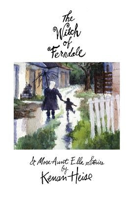 The Witch of Ferndale: and More Aunt Ella Stories by Heise, Kenan Joseph