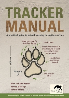 Tracker Manual: A Practical Guide to Animal Tracking in Southern Africa by Van Den Heever, Alex