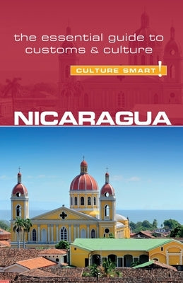 Nicaragua - Culture Smart!: The Essential Guide to Customs & Culture by Maddicks, Russell