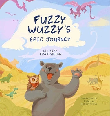 Fuzzy Wuzzy's Epic Journey by Sidell, Craig