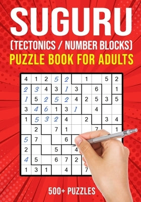 Suguru Puzzle Books for Adults: Tectonics Japanese Math Logic Number Puzzle 500+ Puzzles Easy to Hard by Publishing, Puzzle King
