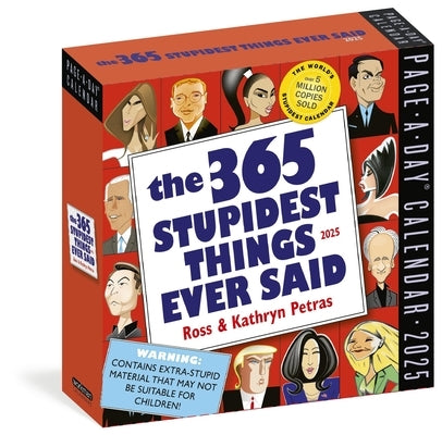 365 Stupidest Things Ever Said Page-A-Day(r) Calendar 2025: A Daily Dose of Ignorance, Political Doublespeak, Jaw-Dropping Stupidity, and More by Workman Calendars