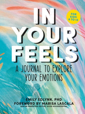 In Your Feels: A Journal to Explore Your Emotions by Edlynn, Emily
