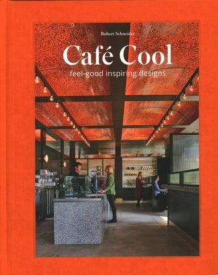 Café Cool: Feel-Good Inspiring Designs by Schneider, Robert