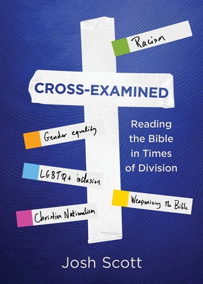 Cross-Examined: Reading the Bible in Times of Division by Scott, Josh