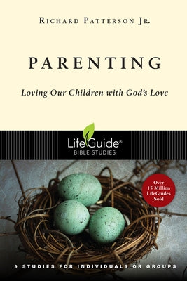 Parenting: Loving Our Children with God's Love by Patterson Jr, Richard