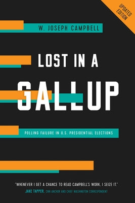 Lost in a Gallup: Polling Failure in U.S. Presidential Elections by Campbell, W. Joseph