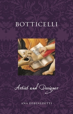 Botticelli: Artist and Designer by DeBenedetti, Ana
