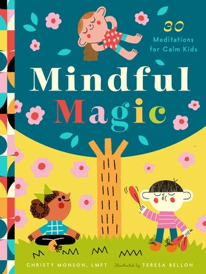 Mindful Magic: 23 Meditations for Calm Kids by Monson, Christy