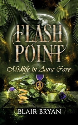 Flash Point: Midlife in Aura Cove Book 4 by Bryan, Blair