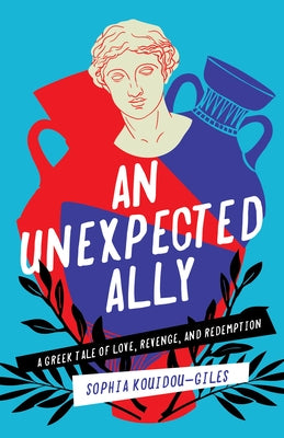 An Unexpected Ally: A Greek Tale of Love, Revenge, and Redemption by Kouidou-Giles, Sophia