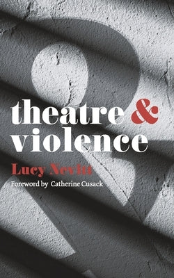 Theatre and Violence by Nevitt, Lucy