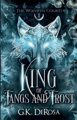 King of Fangs and Frost by DeRosa, G. K.