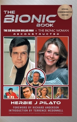 The Bionic Book - The Six Million Dollar Man & The Bionic Woman Reconstructed (Special Commemorative Edition) (hardback) by Pilato, Herbie J.
