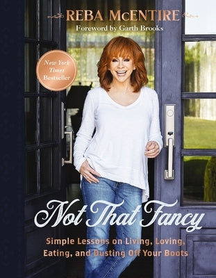 Not That Fancy: Simple Lessons on Living, Loving, Eating, and Dusting Off Your Boots (Includes Behind-The-Scenes Stories, Personal Photos, Delicious R by McEntire, Reba