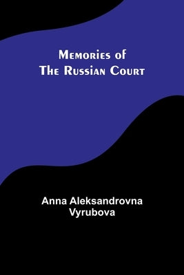 Memories of the Russian Court by Vyrubova, Anna Aleksandrovna