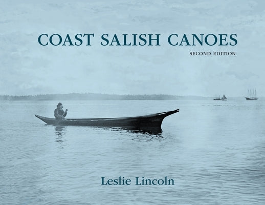Coast Salish Canoes by Lincoln, Leslie